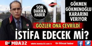 GÖKMEN GÖKMENOĞLU KARARINI VERİYOR