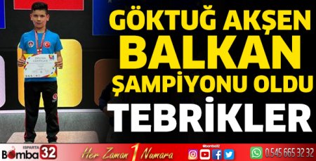 Göktuğ Akşen Balkan Şampiyonu oldu