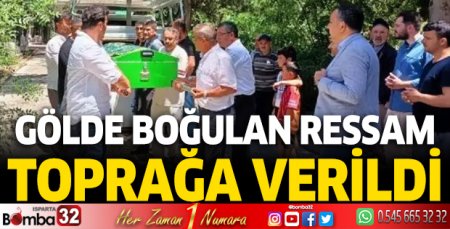 Gölde boğulan ressam toprağa verildi