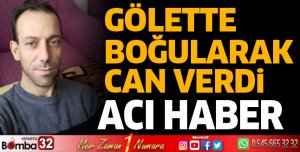 Gölette boğularak can verdi