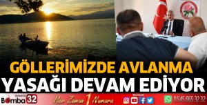 Göllerimizde avlanma yasağı devam ediyor