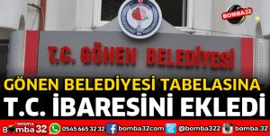 GÖNEN BELEDİYESİNDE TABELAYA TÜRKİYE CUMHURİYETİ İBARESİ GERİ GELDİ