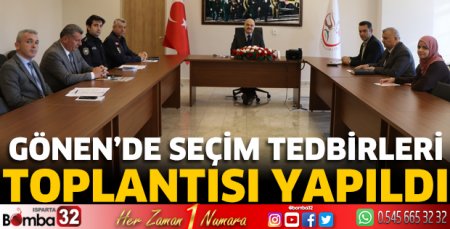 Gönen'de Seçim Tedbirleri Toplantısı yapıldı