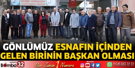 Gönlümüz esnafın içinden gelen birinin başkan olması 
