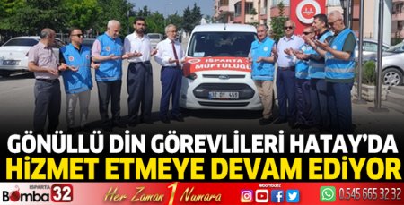 Gönüllü din görevlileri Hatay’da hizmet etmeye devam ediyor