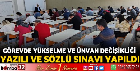 Görevde Yükselme ve Ünvan Değişikliği yazılı ve sözlü sınavı yapıldı