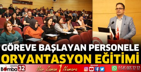 Göreve başlayan personele Oryantasyon Eğitimi