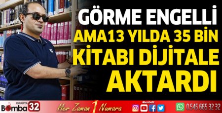 Görme engelli ama 13 yılda 35 bin kitabı dijitale aktardı