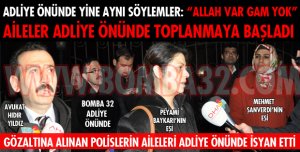 GÖZALTINDAKİ POLİSLER ADLİYEYE ÇIKARILIYOR