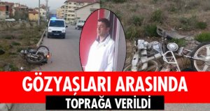 GÖZYAŞLARI ARASINDA TOPRAĞA VERİLDİ.