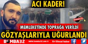 GÖZYAŞLARIYLA SON YOLCULUĞUNA UĞURLANDI
