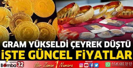 Gram yükseldi çeyrek düştü işte güncel fiyatlar
