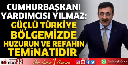 Güçlü Türkiye bölgemizde huzurun ve refahın teminatıdır