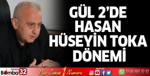 GÜL 2’de Hasan Hüseyin Toka dönemi