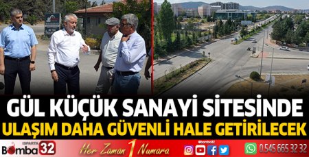 Gül Küçük Sanayi Sitesinde ulaşım daha güvenli hale getirilecek