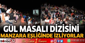 Gül Masalı’nı eşsiz manzara eşliğinde izliyorlar