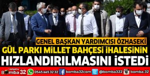 GÜL PARKI MİLLET BAHÇESİ İHALESİNİN HIZLANDIRILMASINI İSTEDİ