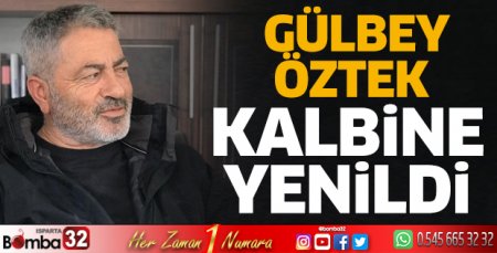 Gülbey Öztek kalbine yenildi 