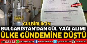 GÜLBİRLİK'İN BULGARİSTAN'DAN GÜL YAĞI ALIMI ÜLKE GÜNDEMİNDE