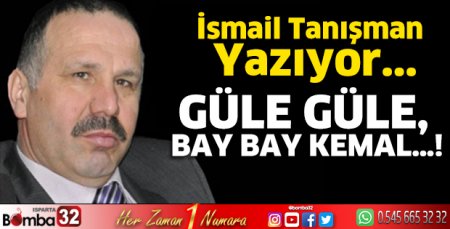 Güle Güle, Bay Bay Kemal…!