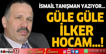 Güle güle İlker hocam…!