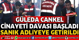 GÜLEDA CANKEL CİNAYETİ DAVASI BAŞLADI
