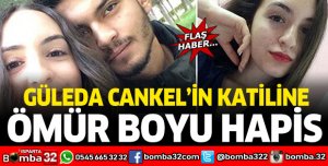 GÜLEDA CANKEL'İN KATİLİNE ÖMÜR BOYU HAPİS