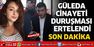 GÜLEDA CİNAYETİ DURUŞMASI ERTELENDİ