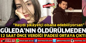 GÜLEDA'NIN ÖLDÜRÜLMEDEN 12 ÖNCE VERDİĞİ İFADE ORTAYA ÇIKTI