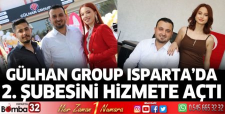 Gülhan Group Isparta’da 2. şubesini açtı