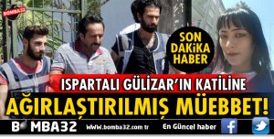 GÜLİZAR TURAN CİNAYETİNE AĞIRLAŞTIRILMIŞ MÜEBBET