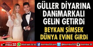 GÜLLER DİYARINA DANİMARKALI GELİN GETİRDİ