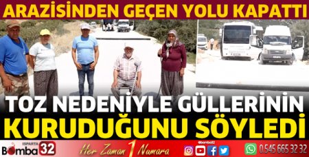 Güllerinin kuruduğunu söyleyip, arazisinden geçen yolu kapattı