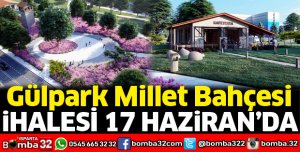 Gülpark Millet Bahçesi ihalesi 17 Haziran’da yapılacak