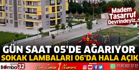 Gün saat 05'de ağarıyor sokak lambaları 06'da hala açık