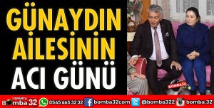 GÜNAYDIN AİLESİNİN ACI GÜNÜ