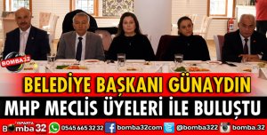 GÜNAYDIN MHP MECLİS ÜYELERİYLE BİR ARAYA GELDİ