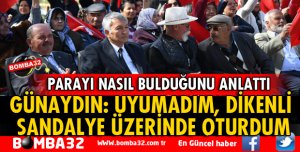 GÜNAYDIN: UYUMADIM, DİKENLİ SANDALYEDE OTURDUM HALKIMA HİZMET ETTİM