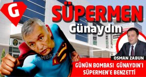 GÜNAYDIN’I SÜPERMEN’E BENZETTİ