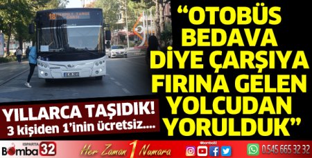 Günlük 17 sefer ücretsiz binen aynı yolcudan yorulduk