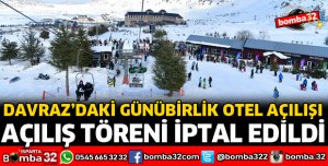GÜNÜBİRLİK OTEL AÇILIŞI İPTAL EDİLDİ
