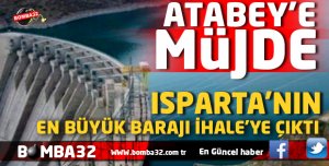 GÜNÜN EN GÜZEL HABERİ  ISPARTA’NIN EN BÜYÜK BARAJI İHALEYE ÇIKIYOR
