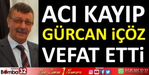 GÜRCAN İÇÖZ VEFAT ETTİ