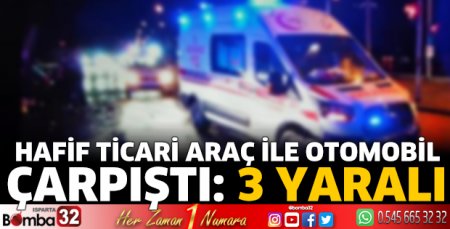 Hafif ticari araç ile otomobil çarpıştı: 3 yaralı