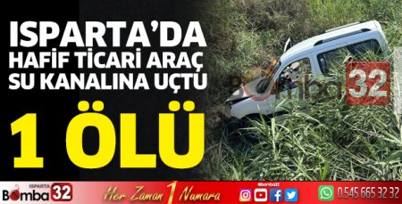 Hafif ticari araç su kanalına uçtu 1 ölü, 1 yaralı