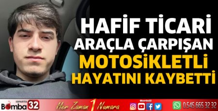 Hafif ticari araçla çarpışan motosikletli öldü