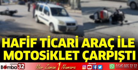 Hafif ticari araçla motosiklet çarpıştı sürücüsü yaralandı