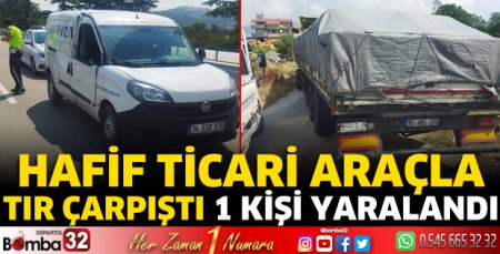 Hafif ticari araçla TIR çarpıştı 1 kişi yaralandı