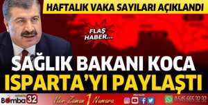 Haftalık vaka sayıları paylaşıldı: Bakan Koca Isparta'yı paylaştı