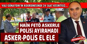 HAİN FETÖ ASKER İLE POLİSİ BİRBİRİNDEN AYIRAMADI